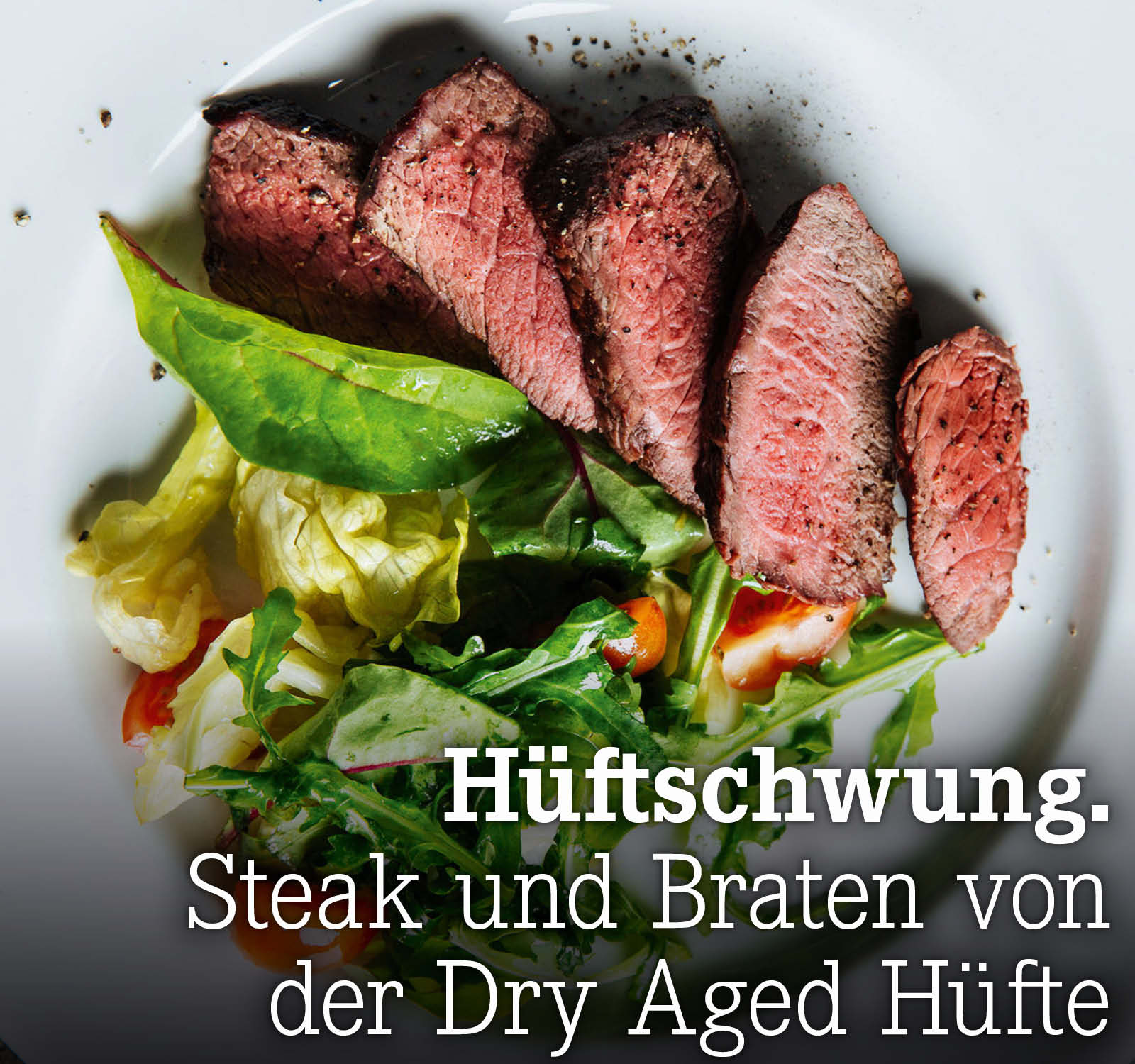 Hüftschwung. Steak und Braten von der Dry Aged Hüfte