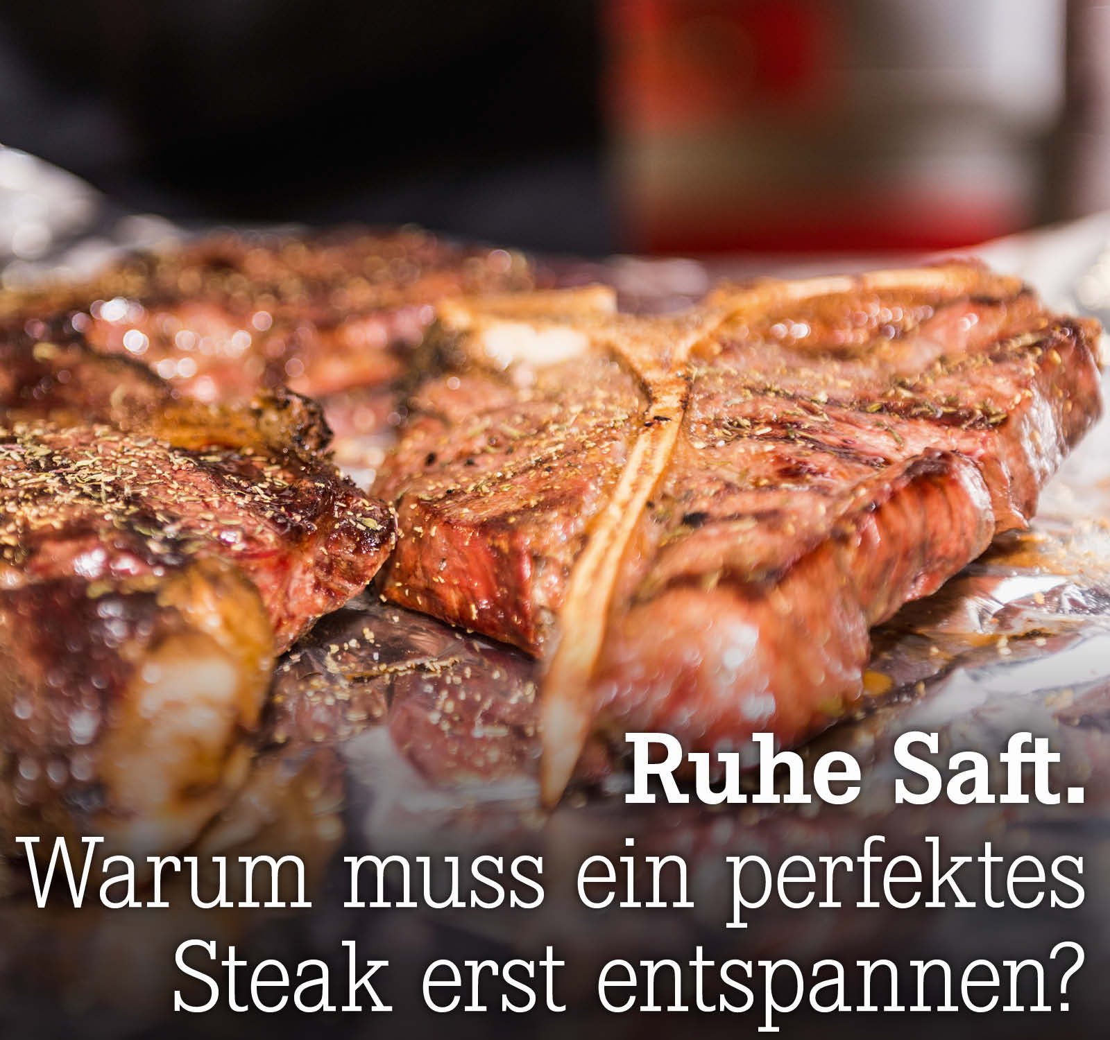 Warum muss ein perfektes Steak erst entspannen?