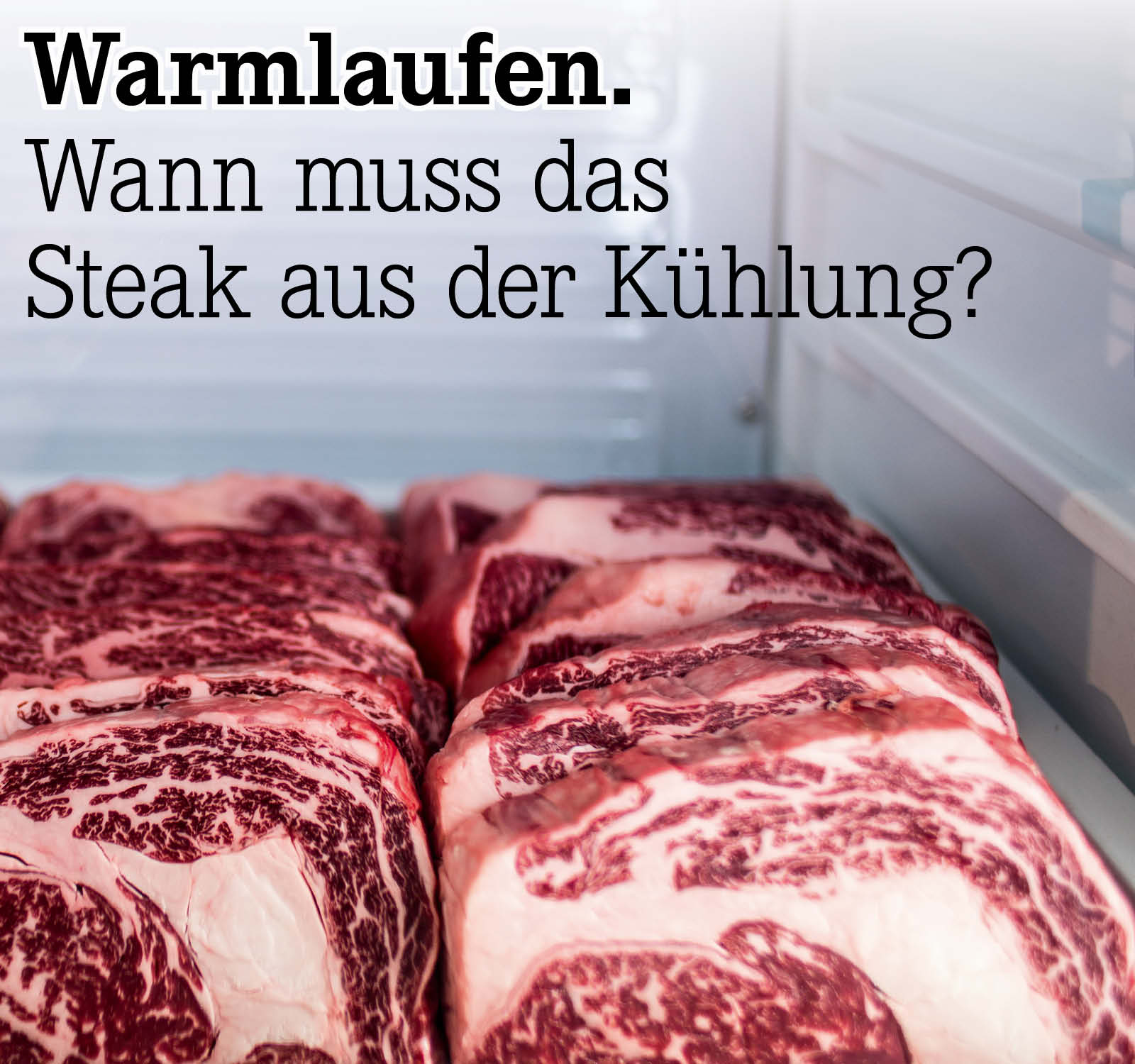 Wann muss das Steak aus der Kühlung?