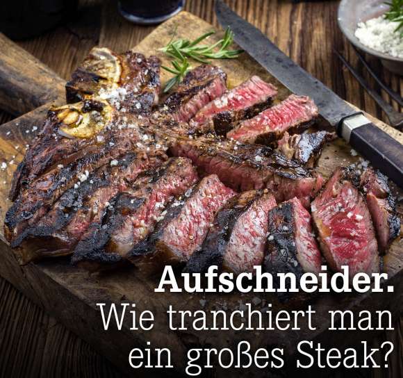 Wie tranchiert man ein großes Steak?