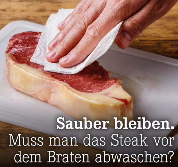 Muss man das Steak vor dem Braten abwaschen?