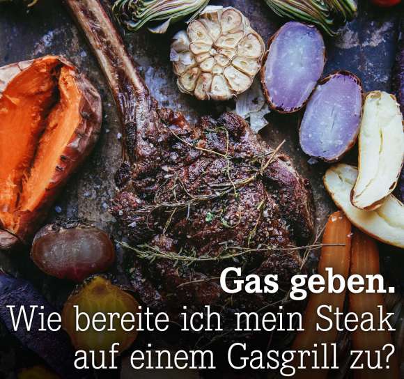 Wie bereite ich mein Steak auf einem Gasgrill zu?