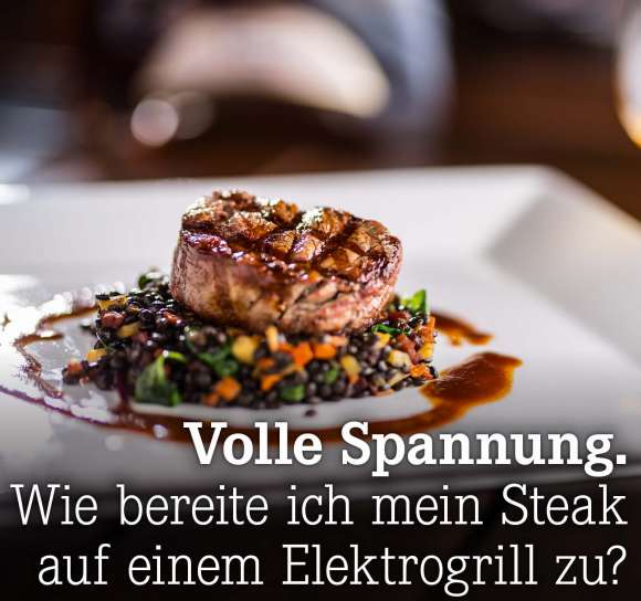 Wie bereite ich mein Steak auf einem Elektrogrill zu?