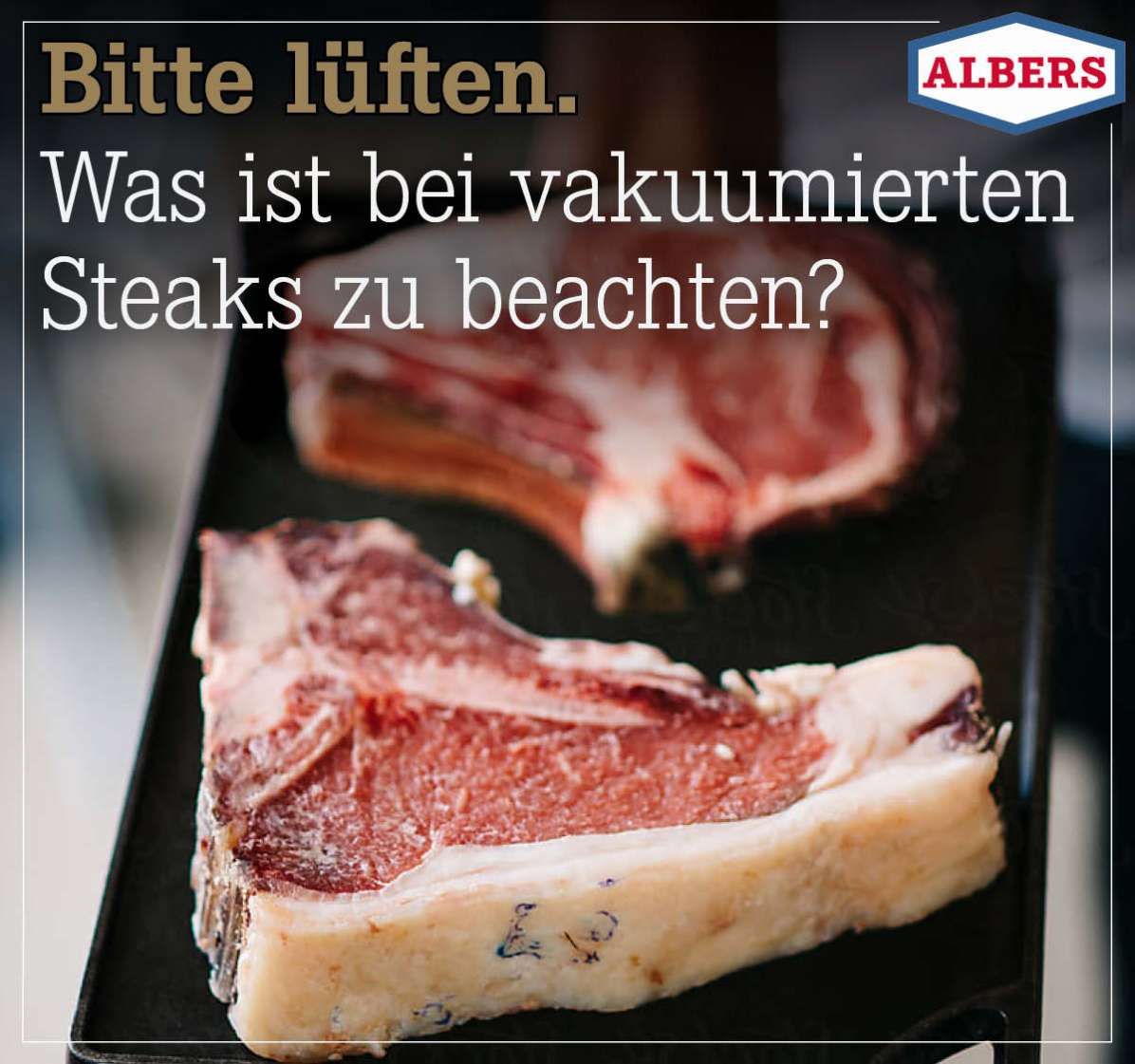 Bitte lüften. Was ist bei vakuumierten Steaks zu beachten?