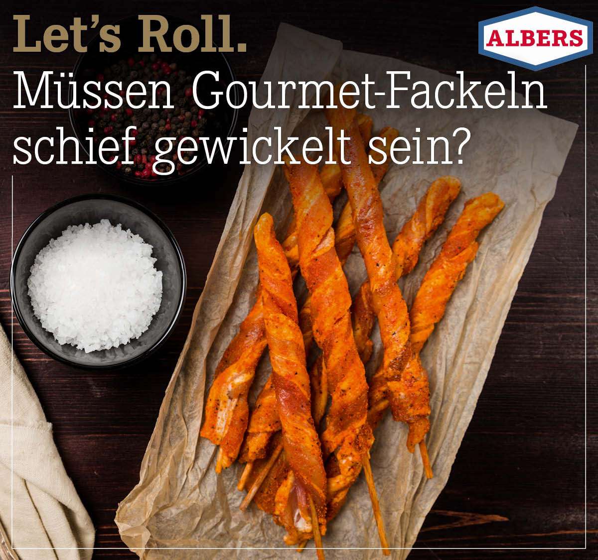 Let's Roll. Müssen Gourmet-Fackeln schief gewickelt sein?