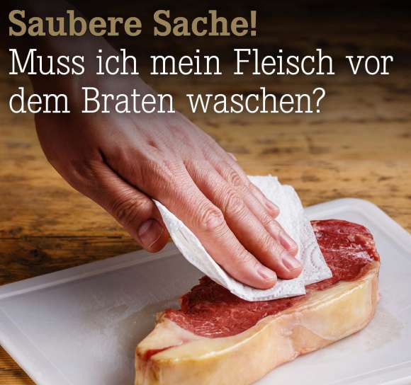 Saubere%20Sache%21%20%20Muss%20ich%20mein%20Fleisch%20vor%20dem%20Braten%20waschen%3F